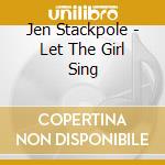 Jen Stackpole - Let The Girl Sing cd