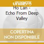 Ho Lan - Echo From Deep Valley cd