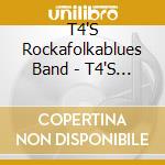 T4'S Rockafolkablues Band - T4'S Rockafolkablues Band cd musicale di T4'S Rockafolkablues Band