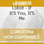 Lobot - If It'S You, It'S Me