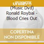(Music Dvd) Ronald Roybal - Blood Cries Out cd musicale