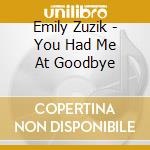 Emily Zuzik - You Had Me At Goodbye cd musicale di Emily Zuzik