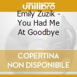Emily Zuzik - You Had Me At Goodbye cd