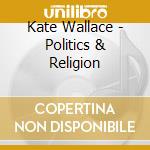 Kate Wallace - Politics & Religion