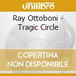 Ray Ottoboni - Tragic Circle cd