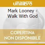 Mark Looney - Walk With God cd