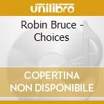 Robin Bruce - Choices cd musicale di Robin Bruce