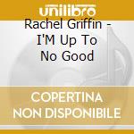 Rachel Griffin - I'M Up To No Good cd musicale di Rachel Griffin
