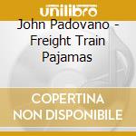 John Padovano - Freight Train Pajamas cd