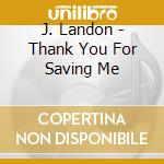 J. Landon - Thank You For Saving Me cd