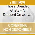 Those Dreaded Gnats - A Dreaded Xmas - More Xmas Negatives cd
