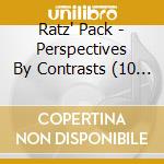 Ratz' Pack - Perspectives By Contrasts (10 Cd) cd