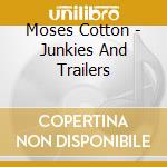 Moses Cotton - Junkies And Trailers cd musicale di Moses Cotton