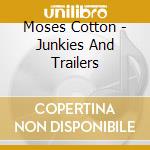 Moses Cotton - Junkies And Trailers cd