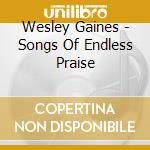 Wesley Gaines - Songs Of Endless Praise cd musicale di Wesley Gaines