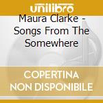 Maura Clarke - Songs From The Somewhere cd