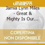 Jamia Lynn Miles - Great & Mighty Is Our God cd