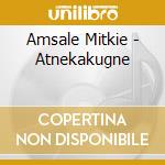 Amsale Mitkie - Atnekakugne cd