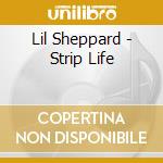 Lil Sheppard - Strip Life cd musicale di Lil Sheppard