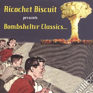 Ricochet Biscuit - Bombshelter Classics cd musicale di Ricochet Biscuit