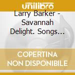 Larry Barker - Savannah Delight. Songs In The Key Of Me cd