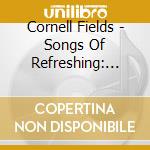 Cornell Fields - Songs Of Refreshing: Sounds For Meditation (5 Cd) cd