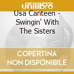Usa Canteen - Swingin' With The Sisters cd musicale di Usa Canteen
