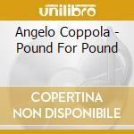 Angelo Coppola - Pound For Pound cd