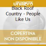 Black Roof Country - People Like Us cd