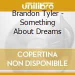 Brandon Tyler - Something About Dreams cd