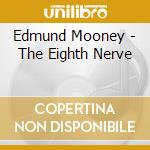 Edmund Mooney - The Eighth Nerve cd musicale di Edmund Mooney