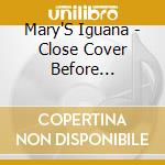 Mary'S Iguana - Close Cover Before Striking cd musicale di Mary'S Iguana