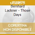 Bernhard Lackner - Those Days cd musicale di Bernhard Lackner