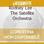 Rodney Lee - The Satellite Orchestra cd