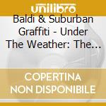Baldi & Suburban Graffiti - Under The Weather: The Njlp cd musicale di Baldi & Suburban Graffiti