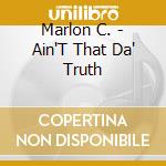 Marlon C. - Ain'T That Da' Truth