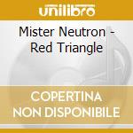 Mister Neutron - Red Triangle cd