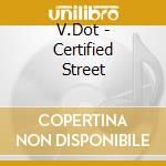 V.Dot - Certified Street cd
