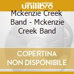 Mckenzie Creek Band - Mckenzie Creek Band cd