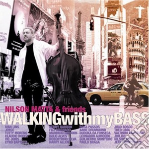 Nilson Matta & Friends - Walking With My Bass cd musicale di Nilson Matta