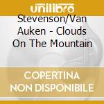 Stevenson/Van Auken - Clouds On The Mountain cd musicale di Stevenson/Van Auken