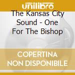 The Kansas City Sound - One For The Bishop cd