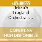 Bekka'S Frogland Orchestra - Electric Lilypad cd musicale di Bekka'S Frogland Orchestra