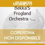 Bekka'S Frogland Orchestra - Electric Lilypad cd