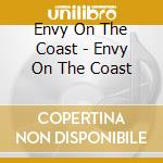 Envy On The Coast - Envy On The Coast cd musicale di Envy On The Coast