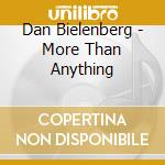 Dan Bielenberg - More Than Anything cd