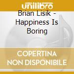 Brian Lisik - Happiness Is Boring