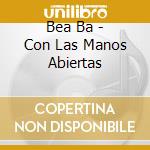 Bea Ba - Con Las Manos Abiertas cd