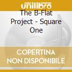 The B-Flat Project - Square One cd