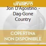 Jon D'Agostino - Dag-Gone Country